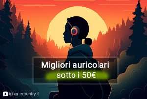 Migliori auricolari sotto i 50 euro